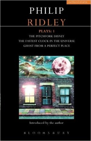 Plays 1: The Pitchfork Disney / The Fastest Clock in the Universe / Ghost from a Perfect Place by Philip Ridley