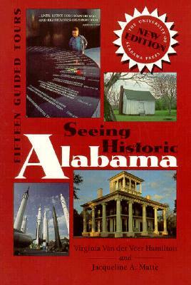 Seeing Historic Alabama: Fifteen Guided Tours by Virginia Van Der Veer Hamilton, Jacqueline A. Matte