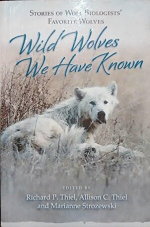 Wild Wolves We Have Known by Richard P. Thiel, Marianne Strozewski, Allison C. Thiel