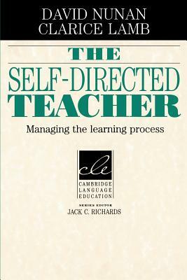 The Self-Directed Teacher: Managing the Learning Process by Clarice Lamb, David Nunan