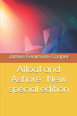 Afloat and Ashore: New special edition by James Fenimore Cooper