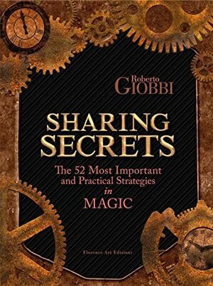 Sharing Secrets. The Most Important and Practical Strategies in Magic by Roberto Giobbi