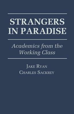 Strangers in Paradise: Academics from the Working Class by Charles Sackrey, Jake Ryan