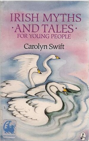 Irish Myths and Tales for Young People by Carolyn Swift