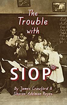 The Trouble with SIOP®: How a Behaviorist Framework, Flawed Research, and Clever Marketing Have Come to Define - and Diminish - Sheltered Instruction by James Crawford, Sharon Adelman Reyes
