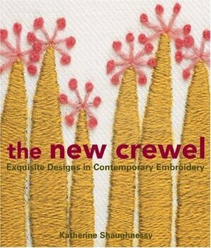 The New Crewel: Exquisite Designs in Contemporary Embroidery by Katherine Shaughnessy