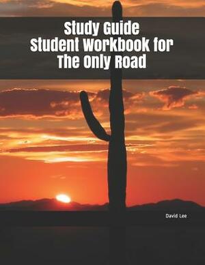 Study Guide Student Workbook for the Only Road by David Lee