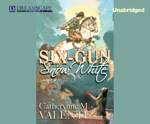 Six-Gun Snow White by Catherynne M. Valente