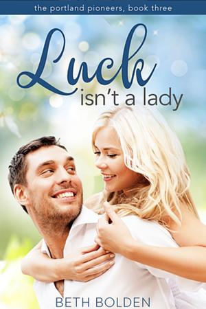 Luck isn't a Lady by Beth Bolden