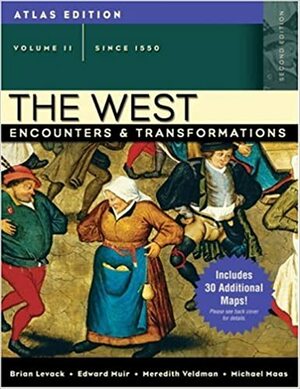 The West: Encounters and Transformations, Atlas Edition, Volume : Since 1550 by Meredith Veldman, Brian P. Levack, Edward Muir