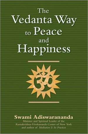 The Vedanta Way to Peace and Happiness by Swami Adiswarananda
