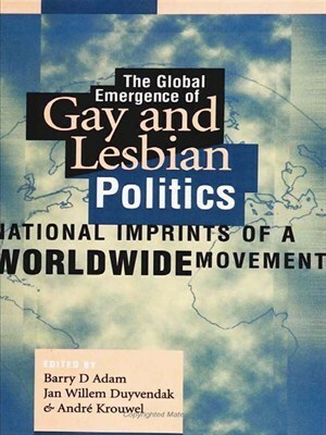 The Global Emergence of Gay & Lesbian Politics by Jan Willem Duyvendak, Barry D. Adam, André Krouwel
