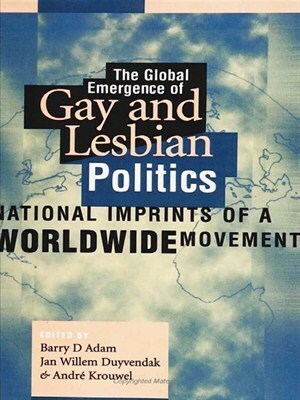 The Global Emergence of Gay & Lesbian Politics by André Krouwel, Barry D. Adam, Jan Willem Duyvendak