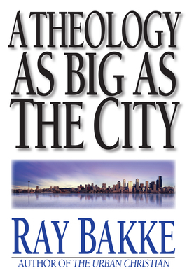 A Theology as Big as the City by Raymond J. Bakke