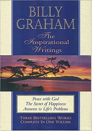 Billy Graham: The Inspirational Writings: Peace with God/The Secret of Happiness/Answers to Life's Problems by Billy Graham