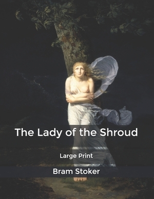 The Lady of the Shroud: Large Print by Bram Stoker