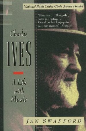 Charles Ives: A Life with Music by Jan Swafford