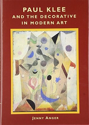 Paul Klee and the Decorative in Modern Art  by Jenny Anger