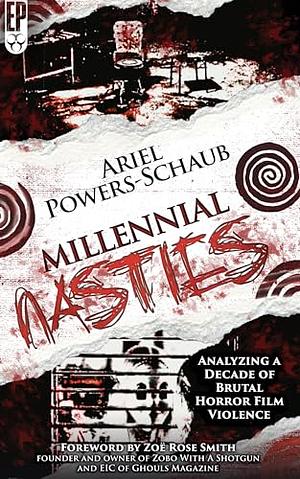 Millennial Nasties: Analyzing a Decade of Brutal Horror Film Violence by Ariel Powers-Schaub