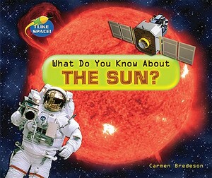 What Do You Know about the Sun? by Carmen Bredeson