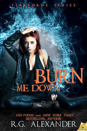 Burn Me Down by R.G. Alexander
