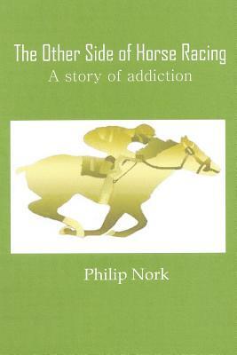 The Other Side of Horse Racing by Philip Nork