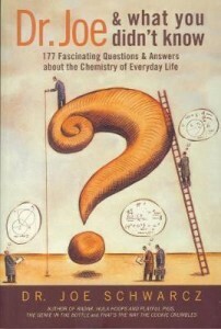 Dr. Joe & What You Didn't Know: 177 Fascinating Questions & Answers about the Chemistry of Everyday Life by Joe Schwarcz