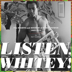Listen, Whitey!: The Sounds of Black Power, 1965-1975 by Pat Thomas