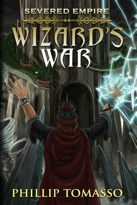 Severed Empire: Wizard's War by Phillip Tomasso