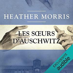 Les soeurs d'Auschwitz by Heather Morris