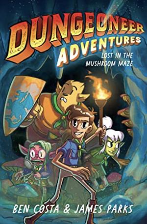 Dungeoneer Adventures 1: Lost in the Mushroom Maze by Ben Costa, James Parks