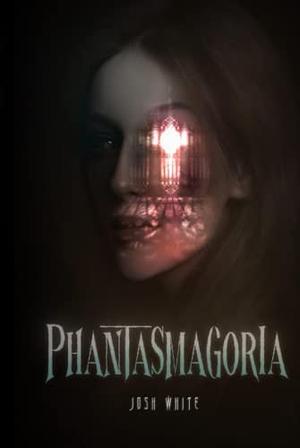 Phantasmagoria: A Psychological Horror Novel by Josh White