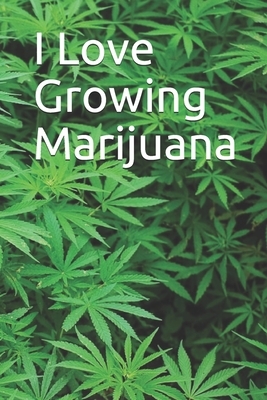 I Love Growing Marijuana by Robert B.