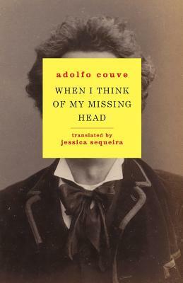 When I Think of My Missing Head by Adolfo Couve