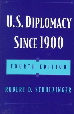 U.S. Diplomacy Since 1900 by Robert Schulzinger