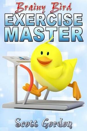 Brainy Bird: Exercise Master by Scott Gordon