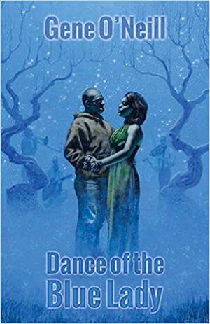 Dance of the Blue Lady by Gene O'Neill