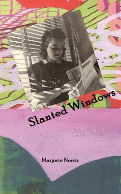 Slanted Windows by Marjorie Norris