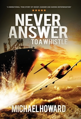 Never Answer To A Whistle by Michael Howard