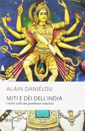 Miti e dèi dell'India: i mille volti del pantheon induista by Grazia Marchianò, Alain Daniélou