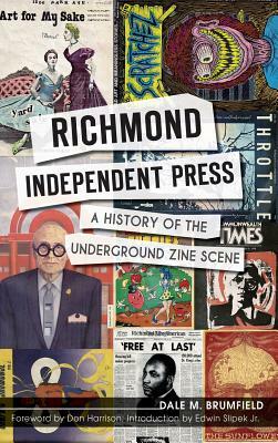 Richmond Independent Press: A History of the Underground Zine Scene by Dale M. Brumfield