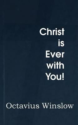 Christ Is Ever with You! by Octavius Winslow