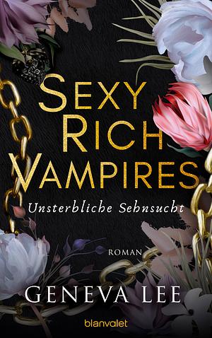 Sexy Rich Vampires - Unsterbliche Sehnsucht by Geneva Lee Albin