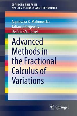 Advanced Methods in the Fractional Calculus of Variations by Tatiana Odzijewicz, Delfim F. M. Torres, Agnieszka B. Malinowska