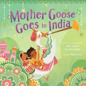 Mother Goose Goes to India by Wazza Pink, Kabir Sehgal, Surishtha Sehgal