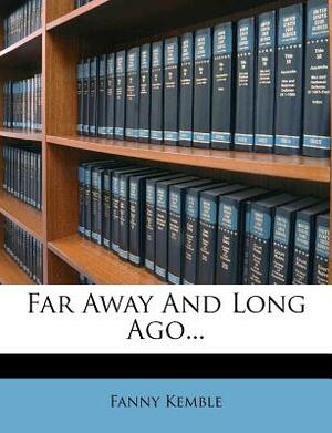 Far Away and Long Ago... by Fanny Kemble