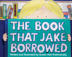 The Book That Jake Borrowed - Bilingual Edition: El Libro Que Jake Tomo Prestado by Susan Holt Kralovansky