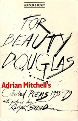 For Beauty Douglas: Adrian Mitchell's Collected Poems, 1953-79 by Adrian Mitchell