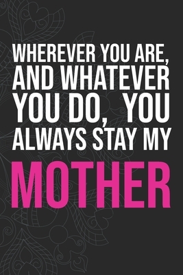 Wherever you are, And whatever you do, You always Stay My Mother by Idol Publishing