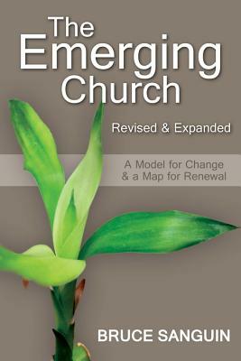 The Emerging Church: Revised and Expanded: A Model for Change & a Map for Renewal by Bruce Sanguin